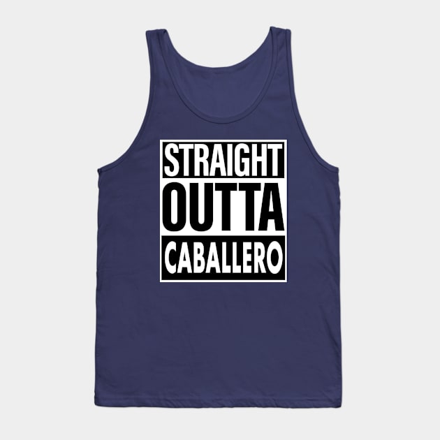 Caballero Name Straight Outta Caballero Tank Top by ThanhNga